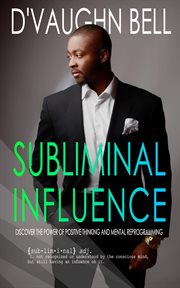 Subliminal influence: discover the power of positive thinking and mental reprogramming cover image