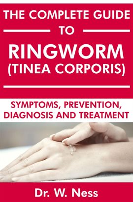 Cover image for The Complete Guide to Ringworm (Tinea Corporis): Symptoms, Prevention, Diagnosis and Treatment