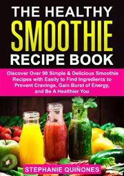 The healthy smoothie recipe book: discover over 98 simple & delicious smoothie recipes with easily t cover image