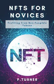 NFTs for novices : profiting from Non-Fungible Tokens cover image