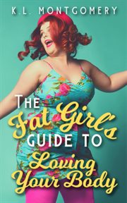 The fat girl's guide to loving your body cover image
