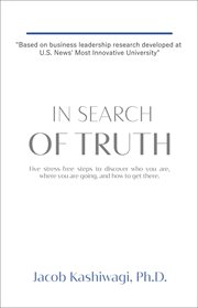 In search of truth. Five Stress-Free Steps to Discover Who You Are, Where You're Going, and How to Get There cover image