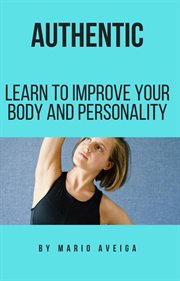 Authentic & learn to improve your body and personality cover image