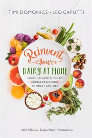Reinvent your dairy at home - your ultimate guide to being healthier without lactose cover image
