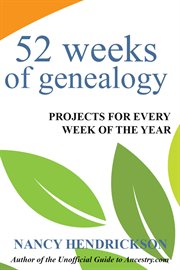 52 weeks of genealogy: projects for every week of the year : Projects for Every Week of the Year cover image