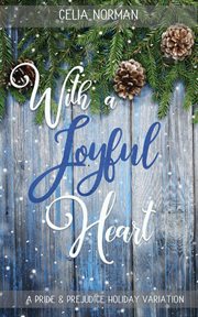 With a joyful heart: a pride & prejudice holiday variation : A Pride & Prejudice Holiday Variation cover image