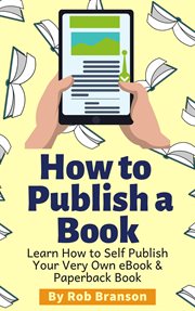 How to publish a book: learn how to self publish your very own ebook & paperback book cover image