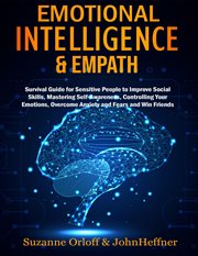 Emotional intelligence & empath: boost your eq, and improve your social skills while overcoming anxi : survival guide for sensitive people to improve social skills cover image