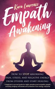 Empath awakening - how to stop absorbing pain, stress, and negative energy from others and start hea cover image