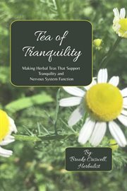 Tea of tranquility: making herbal teas that support tranquility and nervous system function cover image