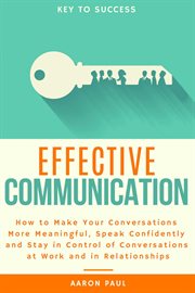 Effective communication: how to make your conversations more meaningful, speak confidently and stay cover image