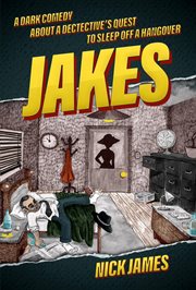 Jakes: a dark comedy about a detective's quest to sleep off a hangover : A Dark Comedy About a Detective's Quest to Sleep off a Hangover cover image
