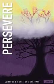 Persevere: comfort and hope for dark days : Comfort and Hope for Dark Days cover image