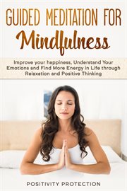 Guided meditation for mindfulness: improve your happiness, understand your emotions and find more en cover image