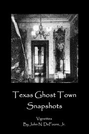 Texas ghost town snapshots cover image