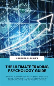 The ultimate trading psychology guide: trading successfully on the stock exchange with a clear he : Trading Successfully on the Stock Exchange With a Clear He cover image