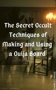 The secret occult techniques of making and using a ouija board cover image
