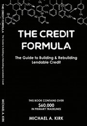 The Credit Formula : The Guide to Building and Rebuilding Lendable Credit cover image