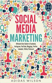 Social media marketing - ultimate user guide to facebook, instagram, youtube, blogging, twitter, cover image