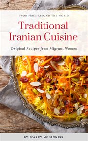 Traditional iranian cuisine - original recipes from migrant women : Original Recipes From Migrant Women cover image