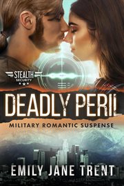 Deadly peril: military romantic suspense cover image