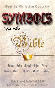 Symbols in the bible: animals, colors, minerals, nations, places, numbers, floors, ceremonies, ut : Animals, Colors, Minerals, Nations, Places, Numbers, Floors, Ceremonies, Ut cover image