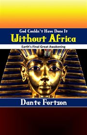 God couldn't have done it without africa: earth's final great awakening cover image