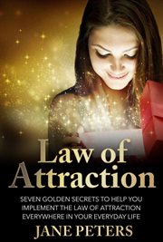 Law of attraction: seven golden secrets to help you implement the law of attraction everywhere in cover image