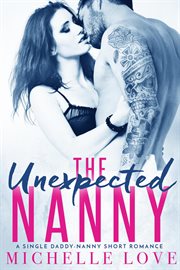 The unexpected nanny: a single daddy-nanny short romance cover image