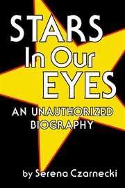 Stars in our eyes: an unauthorized biography : An Unauthorized Biography cover image