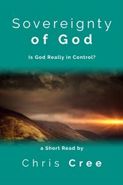 Sovereignty of god: is god really in control? cover image