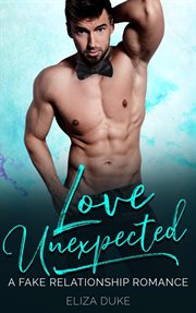 Love unexpected: a fake relationship romance cover image