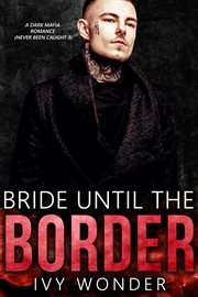 Bride until the border: a dark mafia romance cover image