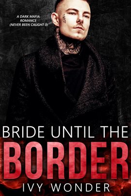 Cover image for Bride Until the Border: A Dark Mafia Romance