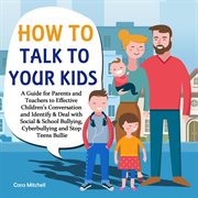 How to talk to your kids: a guide for parents and teachers to effective children's conversation a cover image
