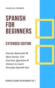 Test spanish for beginners. Practice Book With 40 Short Stories, Test Exercises, Questions & Answers to Learn Everyday Spanish F cover image