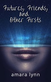 Friends, futures and other firsts cover image