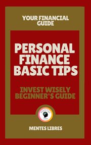Personal finance basic tips - invest wisely beginneŕs guide : Invest Wisely Beginneŕs Guide cover image