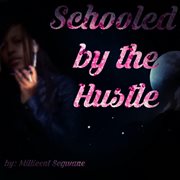 Schooled by the hustle cover image