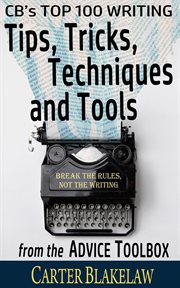 Cb's top 100 writing tips, tricks, techniques and tools from the advice toolbox - break the rules cover image