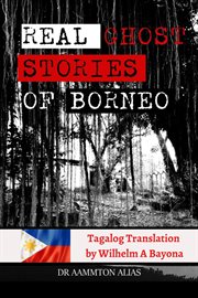 Real ghost stories of Borneo : true & real first accounts of ghost encounters cover image