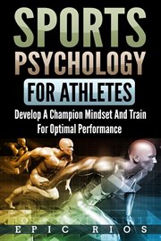 Sports psychology for athletes 2.0: develop a champion mindset and train for optimal performance cover image