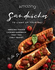 Amazing sandwiches to light up your day: amazing finger licking sandwich that you can't resist cover image