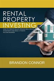 Rental property investing: how to create wealth trough real estate investment and build a passive cover image