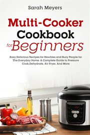 Multi-Cooker Cookbook for Beginners : Easy Delicious Recipes for Newbies and Busy People for the Ever cover image