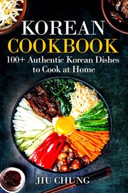 Korean cookbook : 100+ authentic Korean dishes to cook at home cover image