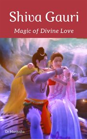 Shiva gauri: magic of divine love : Magic of Divine Love cover image