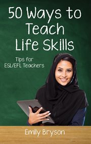 Fifty ways to teach life skills : tips for ESL/EFL teachers cover image