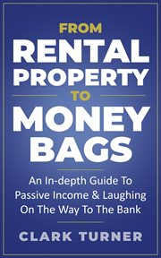 From rental property to money bags: an in-depth guide to passive income & laughing on the way to the cover image