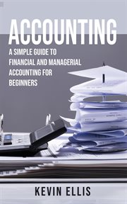 Accounting: a simple guide to financial and managerial accounting for beginners cover image